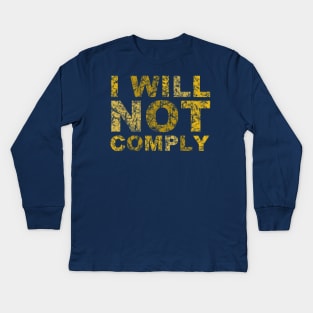 I will not comply gold Kids Long Sleeve T-Shirt